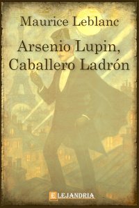 Arsenio Lupin, caballero ladrón de Maurice Leblanc