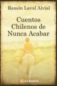 Descargar Cuentos chilenos de nunca acabar de Ramón Laval Alvial