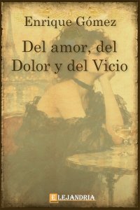 Del amor, del dolor y del vicio de Enrique Gómez Carrillo