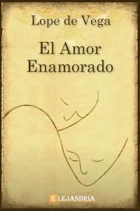 El Amor Enamorado de Lope de Vega