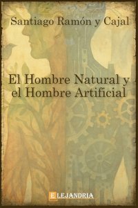 El Hombre Natural y el Hombre Artificial de Santiago Ramón y Cajal