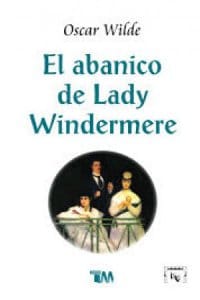 El abanico de Lady Windermere de Wilde, Oscar