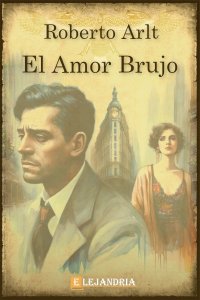 Descargar El amor brujo de Roberto Arlt
