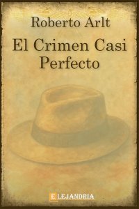 El crimen casi perfecto de Roberto Arlt