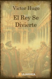 El rey se divierte de Victor Hugo
