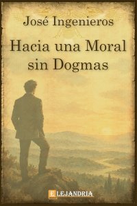 Hacia una Moral sin Dogmas de José Ingenieros