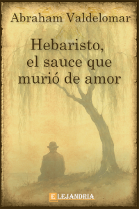 Hebaristo, el sauce que murió de amor de Abraham Valdelomar