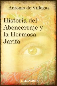 Historia del Abencerraje y la hermosa Jarifa de Antonio de Villegas