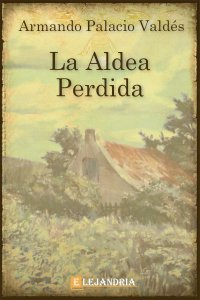 La Aldea Perdida de Armando Palacio Valdés