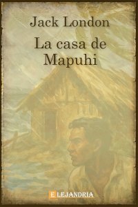 La casa de Mapuhi de Jack London