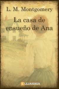 La casa de ensueño de Ana de Lucy Maud Montgomery