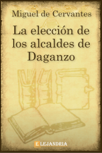 La elecciÃ³n de los alcaldes de Daganzo de Cervantes, Miguel