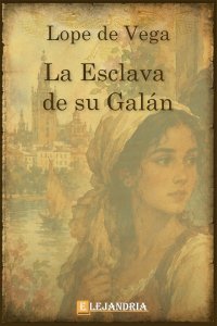 La esclava de su galán de Lope de Vega