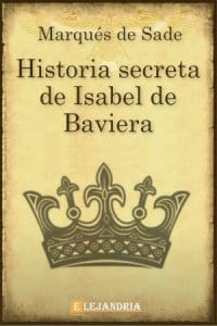 La historia secreta de Isabel de Baviera de Marqués de Sade
