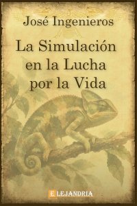 La simulación en la lucha por la vida de José Ingenieros