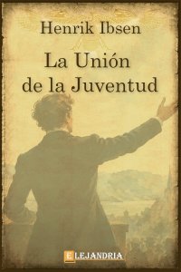 La unión de la juventud de Henrik Ibsen