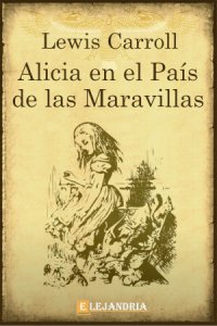 Las aventuras de Alicia en el paÃ­s de las maravillas de Carroll, Lewis