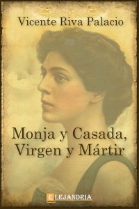 Descargar Monja y Casada, Virgen y Mártir de Vicente Riva Palacio