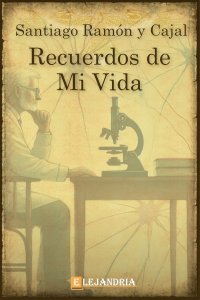 Recuerdos de mi vida de Santiago Ramón y Cajal