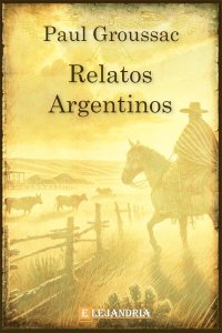 Relatos argentinos de Paul Groussac