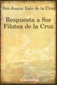 Respuesta a Sor Filotea de la Cruz de Sor Juana InÃ©s De La Cruz