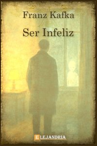 Ser infeliz de Franz Kafka 