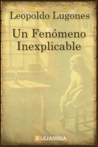 Descargar Un fenómeno inexplicable de Leopoldo Lugones