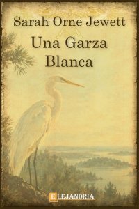 Una Garza Blanca de Sarah Orne Jewett