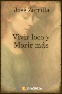 Vivir loco y morir más de José Zorrilla